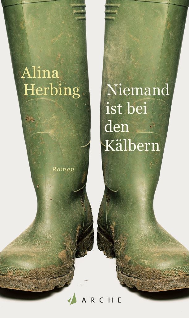 Alina Herbing: Niemand ist bei den Kälbern, Buchtitel © Alina Herbing: Arche Literatur Verlag AG, Zürich-Hamburg 2017, Romancover: Büro Jorge Schmidt, München, Motiv: Simon Belcher / Getty Images